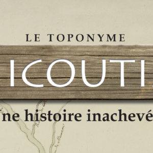 Le toponyme Chicoutimi - Une histoire inachevée
